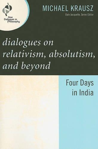 Бумажная книга «Dialogues on Relativism, Absolutism, and Beyond: Four Days in India», автор Майкл Крауш - фото №1