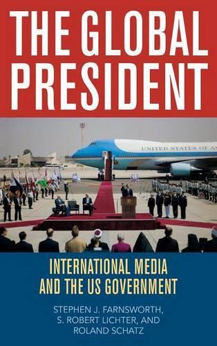 Паперова книга «The Global President: International Media and the US Government», авторів Роланд Шатц, С. Роберт Ліхтер, Стівен Дж. Фарнсворт - фото №1