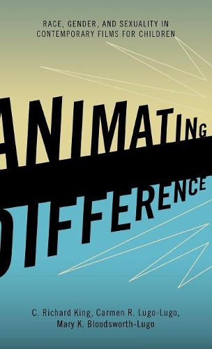 Бумажная книга «Animating Difference: Race, Gender, and Sexuality in Contemporary Films for Children», авторов C. Ричард Кинг, Кармен Р. Луго-Луго, Мэри К. Бладсуорт-Луго - фото №1