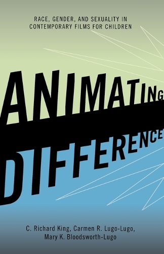 Паперова книга «Animating Difference: Race, Gender, and Sexuality in Contemporary Films for Children», авторів C. Річард Кінг, Кармен Р. Луго-Луго, Мері К. Бладсворт-Луґо - фото №1