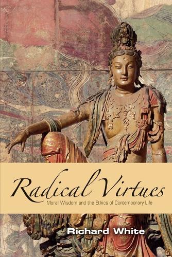 Бумажная книга «Radical Virtues: Moral Wisdom and the Ethics of Contemporary Life», автор Ричард Уайт - фото №1