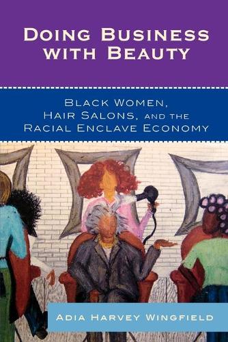 Бумажная книга «Doing Business With Beauty: Black Women, Hair Salons, and the Racial Enclave Economy», автор Адия Харви Уингфилд - фото №1