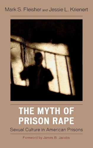 Паперова книга «The Myth of Prison Rape: Sexual Culture in American Prisons», авторів Джессі Л. Крінерт, Марк С. Флейшер - фото №1