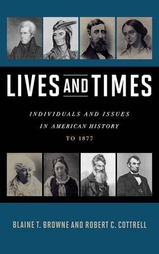 Бумажная книга «Lives and Times: Individuals and Issues in American History: To 1877», авторов Блейн Т. Браун, Роберт К. Коттрелл - фото №1