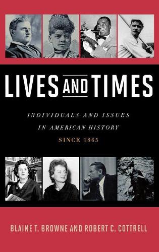 Бумажная книга «Lives and Times: Individuals and Issues in American History: Since 1865», авторов Блейн Т. Браун, Роберт К. Коттрелл - фото №1