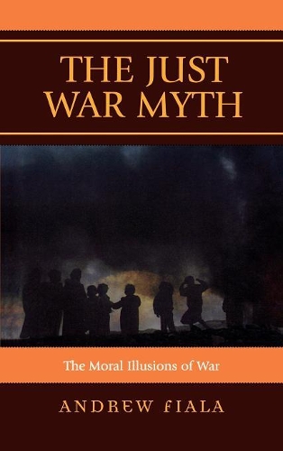 Паперова книга «The Just War Myth: The Moral Illusions of War», автор Ендрю Фіала - фото №1
