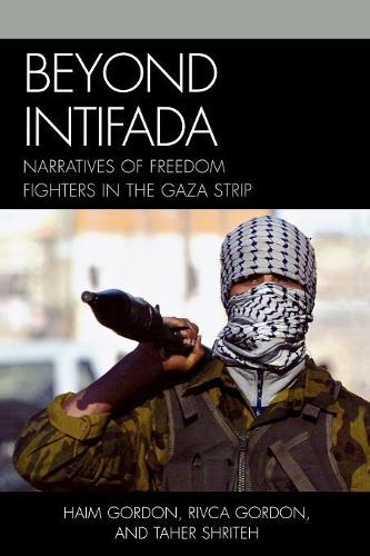 Бумажная книга «Beyond Intifada: Narratives of Freedom Fighters in the Gaza Strip», авторов Хаим Гордон, Ривка Гордон, Тахер Шритех - фото №1