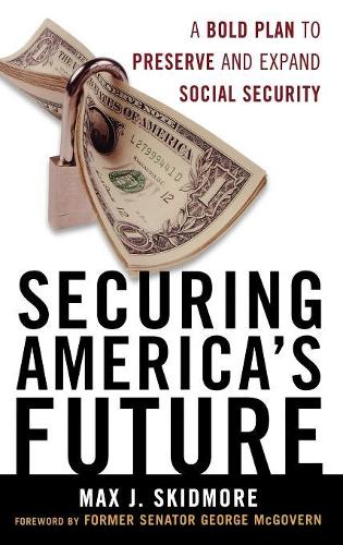 Бумажная книга «Securing America's Future: A Bold Plan to Preserve and Expand Social Security», автор Макс Дж. Скидмор - фото №1