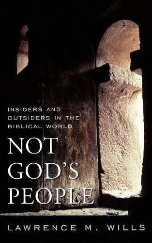 Бумажная книга «Not God's People: Insiders and Outsiders in the Biblical World», автор Лоуренс М. Уиллс - фото №1