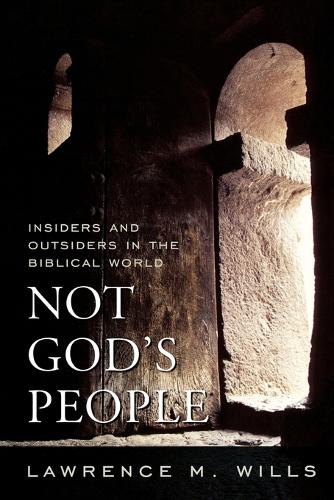 Бумажная книга «Not God's People: Insiders and Outsiders in the Biblical World», автор Лоуренс М. Уиллс - фото №1