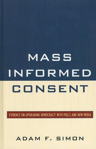 Паперова книга «Mass Informed Consent: Evidence on Upgrading Democracy with Polls and New Media», автор Адам Ф. Саймон - фото №1