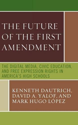 Паперова книга «The Future of the First Amendment: The Digital Media, Civic Education, and Free Expression Rights in America's High Schools», авторів Девід А. Ялоф, Кеннет Даутріч - фото №1
