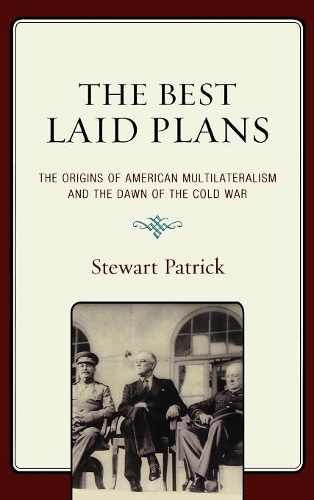 Бумажная книга «The Best Laid Plans: The Origins of American Multilateralism and the Dawn of the Cold War», автор Стюарт Патрик - фото №1