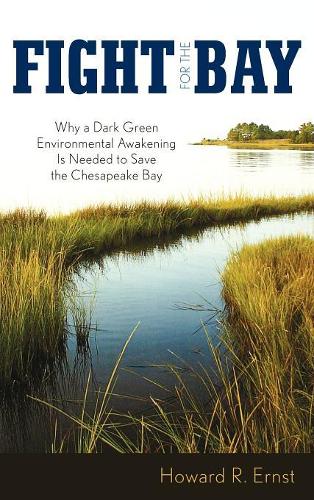 Бумажная книга «Fight for the Bay: Why a Dark Green Environmental Awakening is Needed to Save the Chesapeake Bay», автор Говард Р. Эрнст - фото №1
