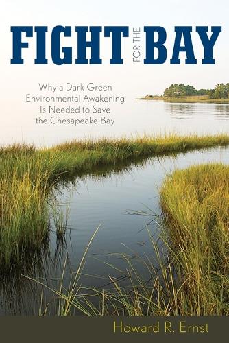 Бумажная книга «Fight for the Bay: Why a Dark Green Environmental Awakening is Needed to Save the Chesapeake Bay», автор Говард Р. Эрнст - фото №1