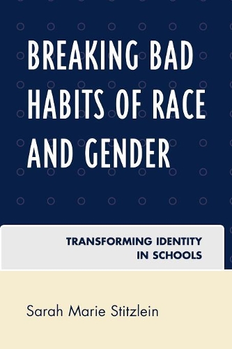 Бумажная книга «Breaking Bad Habits of Race and Gender: Transforming Identity in Schools», автор Сара Мари Штицлейн - фото №1