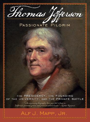 Бумажная книга «Thomas Jefferson: Passionate Pilgrim: The Presidency, the Founding of the University, and the Private Battle», автор Альф Дж. Мэпп-младший - фото №1