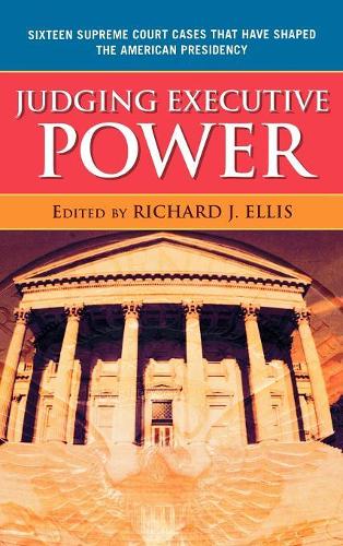 Бумажная книга «Judging Executive Power: Sixteen Supreme Court Cases that Have Shaped the American Presidency», автор Ричард Дж. Эллис - фото №1