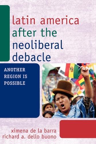 Бумажная книга «Latin America after the Neoliberal Debacle: Another Region is Possible», авторов Ричард А. Делло Буоно, Ксимена де ла Барра - фото №1