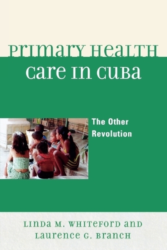 Бумажная книга «Primary Health Care in Cuba: The Other Revolution», авторов Лоуренс Г. Бранч, Линда М. Уайтфорд - фото №1