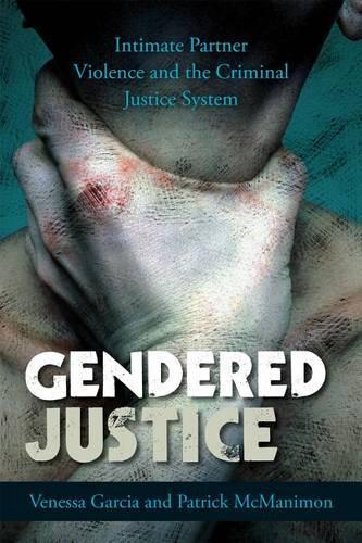 Бумажная книга «Gendered Justice: Intimate Partner Violence and the Criminal Justice System», авторов Патрик МакМанимон, Венесса Гарсия - фото №1