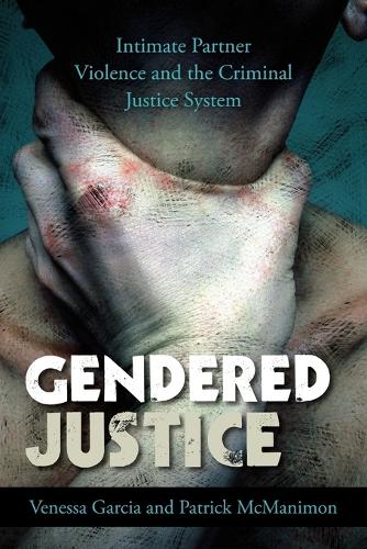 Паперова книга «Gendered Justice: Intimate Partner Violence and the Criminal Justice System», авторів Патрік Макманімон, Венесса Гарсія - фото №1