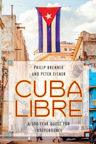 Паперова книга «Cuba Libre: A 500-Year Quest for Independence», авторів Пітер Айзнер, Філіп Бреннер - фото №1