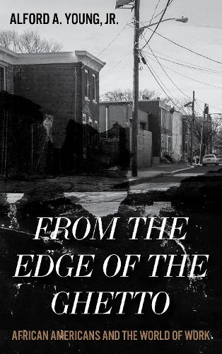 Бумажная книга «From the Edge of the Ghetto: African Americans and the World of Work», автор Альфорд Янг - фото №1