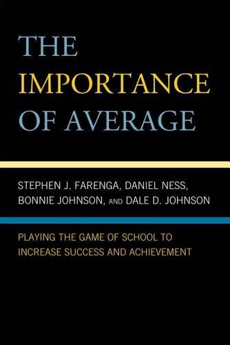 Бумажная книга «The Importance of Average: Playing the Game of School to Increase Success and Achievement», авторов Бонни Джонсон, Дэйл Д. Джонсон, Дэниел Несс, Стивен Фаренга - фото №1