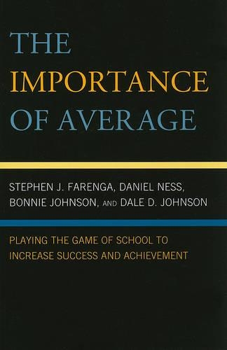 Бумажная книга «The Importance of Average: Playing the Game of School to Increase Success and Achievement», авторов Бонни Джонсон, Дэйл Д. Джонсон, Дэниел Несс, Стивен Фаренга - фото №1