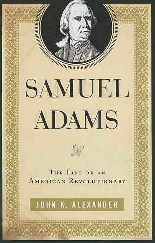 Бумажная книга «Samuel Adams: The Life of an American Revolutionary», автор Джон К. Александр - фото №1