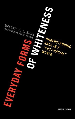 Бумажная книга «Everyday Forms of Whiteness: Understanding Race in a 'Post-Racial' World», автор Мелани Э. Л. Буш - фото №1