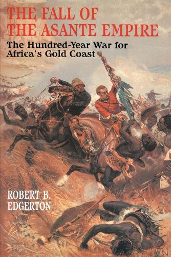 Бумажная книга «The Fall of the Asante Empire: The Hundred-Year War For Africa'S Gold Coast», автор Роберт Б. Эдгертон - фото №1