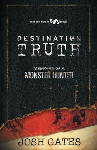 Бумажная книга «Destination Truth: Memoirs of a Monster Hunter», автор Джош Гейтс - фото №1