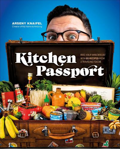Паперова книга «Kitchen Passport: Feed Your Wanderlust with 85 Recipes from a Traveling Foodie», автор Арсеній Кнайфель - фото №1