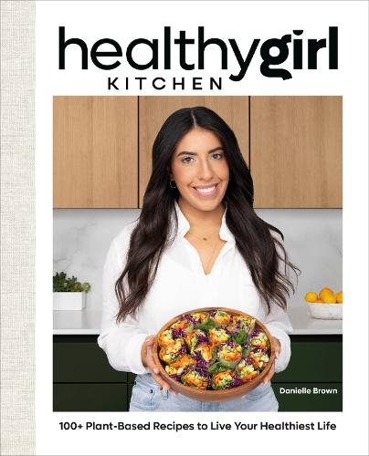 Бумажная книга «HealthyGirl Kitchen: 100+ Plant-Based Recipes to Live Your Healthiest Life», автор Даниэлла Браун - фото №1