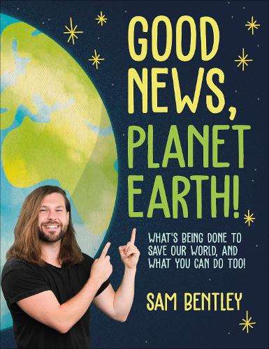 [object Object] «Good News, Planet Earth: What’s Being Done to Save Our World, and What You Can Do Too!», автор Сем Бентлі - фото №1