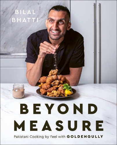 Бумажная книга «Beyond Measure: Pakistani Cooking by Feel with GoldenGully: A Cookbook», автор Билал Бхатти - фото №1