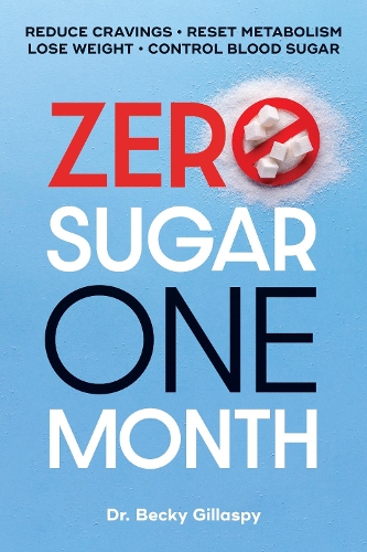 Паперова книга «Zero Sugar / One Month: Reduce Cravings - Reset Metabolism - Lose Weight - Lower Blood Sugar», автор Беккі Гілласпі - фото №1