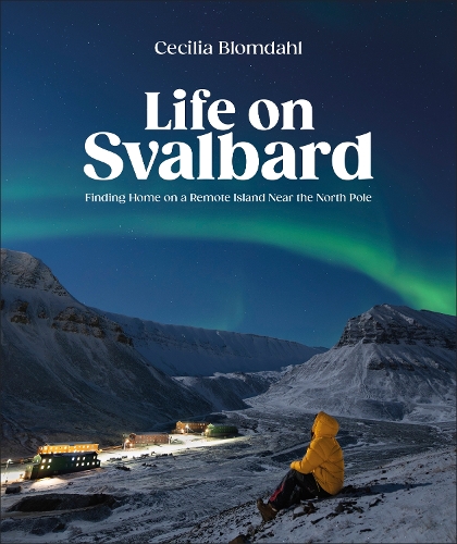 Бумажная книга «Life on Svalbard: Finding Home on a Remote Island Near the North Pole», автор Сесилия Бломдал - фото №1
