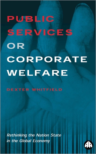 Бумажная книга «Public Services or Corporate Welfare: Rethinking the Nation State in the Global Economy», автор Декстер Уитфилд - фото №1