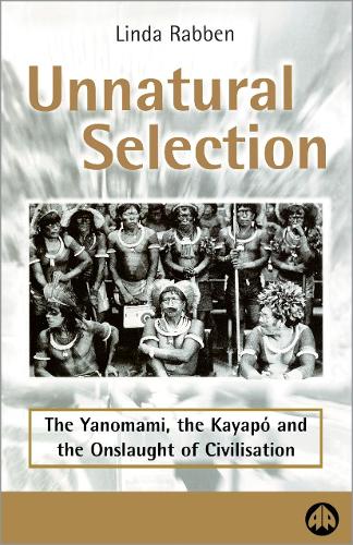 Паперова книга «Unnatural Selection: The Yanomami, the Kayapo & the Onslaught of Civilisation», автор Лінда Раббен - фото №1