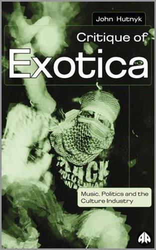 Бумажная книга «Critique of Exotica: Music, Politics and the Culture Industry», автор Джон Хутник - фото №1
