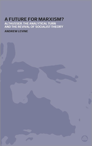 Бумажная книга «A Future For Marxism?: Althusser, the Analytical Turn and the Revival of Socialist Theory», автор Эндрю Левин - фото №1