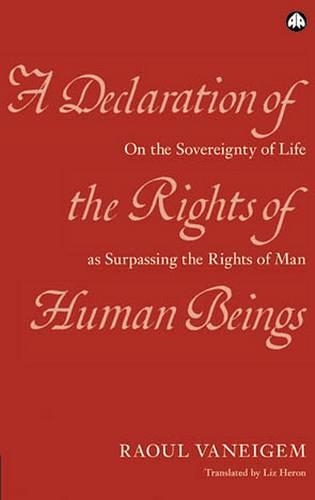 Бумажная книга «A Declaration of the Rights of Human Beings: On the Sovereignty of Life As Surpassing the Rights of Man», автор Рауль Ванейгем - фото №1