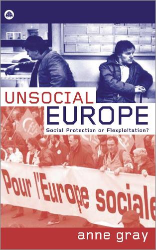 Бумажная книга «Unsocial Europe: Social Protection Or Flexploitation?», автор Энн Грэй - фото №1