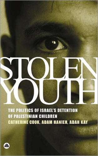 Бумажная книга «Stolen Youth: The Politics of Israel's Detention of Palestinian Children», авторов Ада Кей, Адам Ханих, Катрин Кук - фото №1