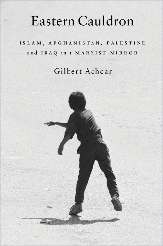 Бумажная книга «Eastern Cauldron: Islam, Afghanistan, Palestine and Iraq in a Marxist Mirror», автор Гилберт Ачкар - фото №1