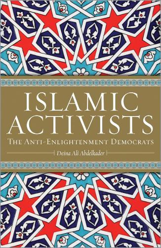 Паперова книга «Islamic Activists: The Anti-Enlightenment Democrats», автор Дейна Алі Абделькадер - фото №1