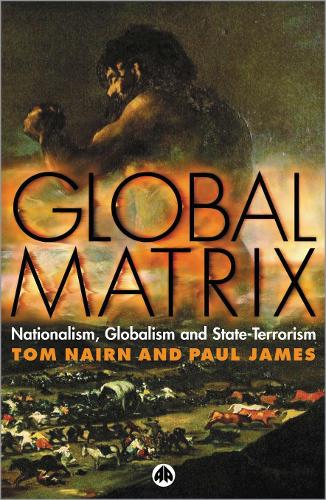 Бумажная книга «Global Matrix: Nationalism, Globalism and State-Terrorism», авторов Пол Джеймс, Том Нэрн - фото №1